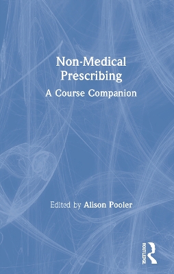 Non-Medical Prescribing: A Course Companion by Alison Pooler