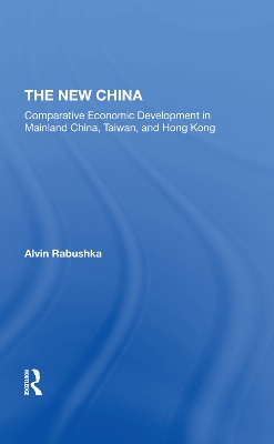 The New China: Comparative Economic Development In Mainland China, Taiwan, And Hong Kong book