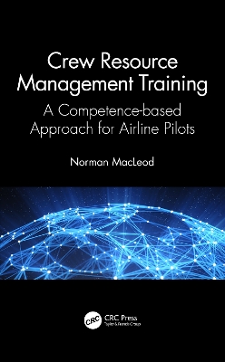 Crew Resource Management Training: A Competence-based Approach for Airline Pilots by Norman MacLeod