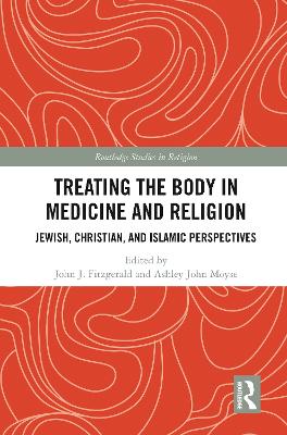 Treating the Body in Medicine and Religion: Jewish, Christian, and Islamic Perspectives book