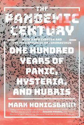 The Pandemic Century: One Hundred Years of Panic, Hysteria, and Hubris by Mark Honigsbaum