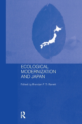 Ecological Modernisation and Japan by Brendan F.D. Barrett