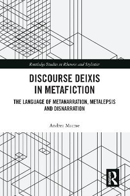 Discourse Deixis in Metafiction: The Language of Metanarration, Metalepsis and Disnarration book
