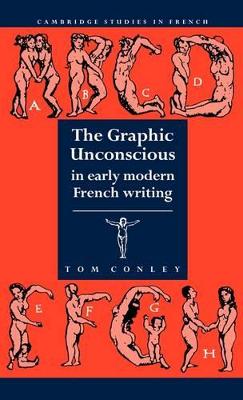 The Graphic Unconscious in Early Modern French Writing by Tom Conley