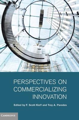 Perspectives on Commercializing Innovation by F Scott Kieff