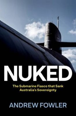 Nuked: The Submarine Fiasco that Sank Australia's Sovereignty book