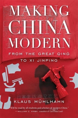 Making China Modern: From the Great Qing to Xi Jinping by Klaus Mühlhahn