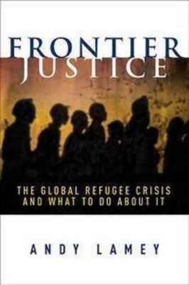 Frontier Justice: The Global Refugee Crisis and What To Do About It book