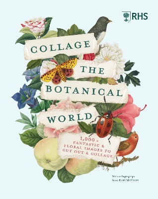 RHS Collage the Botanical World: 1,000+ Fantastic & Floral Images to Cut Out & Collage book