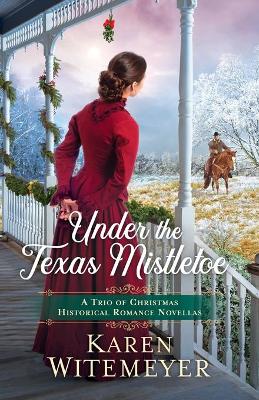 Under the Texas Mistletoe – A Trio of Christmas Historical Romance Novellas book