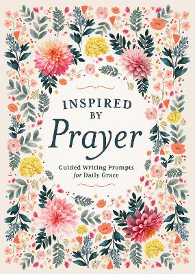 Inspired by Prayer: Guided Writing Prompts for Daily Grace book