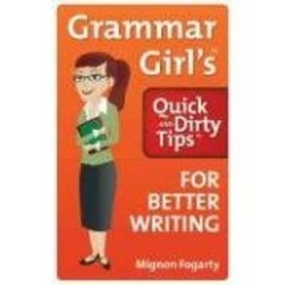 Grammar Girl's Quick and Dirty Tips for Better Writing book