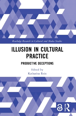 Illusion in Cultural Practice: Productive Deceptions by Katharina Rein