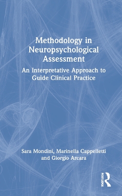 Methodology in Neuropsychological Assessment: An Interpretative Approach to Guide Clinical Practice by Sara Mondini