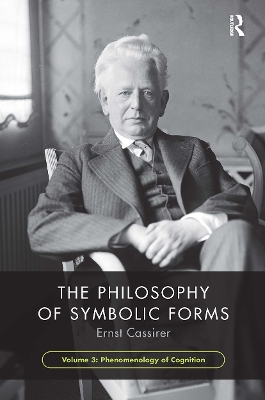 The Philosophy of Symbolic Forms, Volume 3: Phenomenology of Cognition book