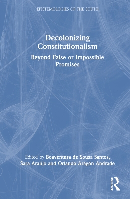 Decolonizing Constitutionalism: Beyond False or Impossible Promises by Boaventura de Sousa Santos