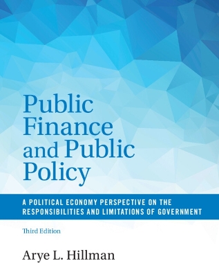 Public Finance and Public Policy: A Political Economy Perspective on the Responsibilities and Limitations of Government by Arye L. Hillman