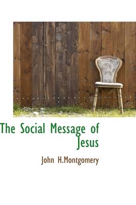 The Social Message of Jesus by John H Montgomery