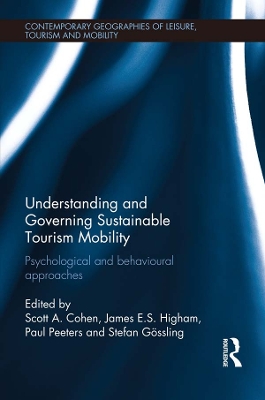 Understanding and Governing Sustainable Tourism Mobility: Psychological and Behavioural Approaches by Scott A. Cohen