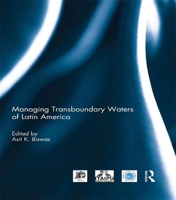 Managing Transboundary Waters of Latin America by Asit Biswas