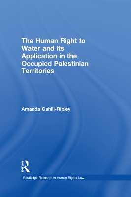 The The Human Right to Water and its Application in the Occupied Palestinian Territories by Amanda Cahill Ripley