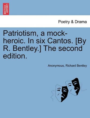 Patriotism, a Mock-Heroic. in Six Cantos. [By R. Bentley.] the Second Edition. book