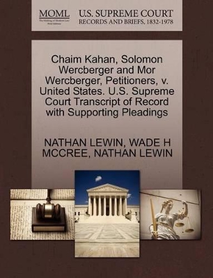 Chaim Kahan, Solomon Wercberger and Mor Wercberger, Petitioners, V. United States. U.S. Supreme Court Transcript of Record with Supporting Pleadings book