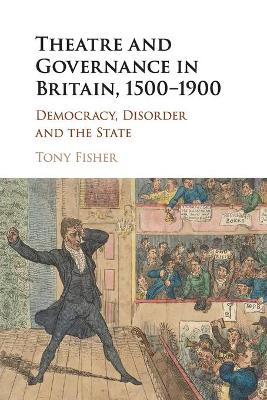 Theatre and Governance in Britain, 1500–1900: Democracy, Disorder and the State book