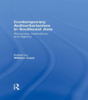 Contemporary Authoritarianism in Southeast Asia: Structures, Institutions and Agency by William Case