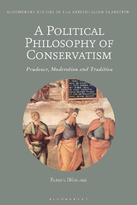 A Political Philosophy of Conservatism: Prudence, Moderation and Tradition by Dr Ferenc Hörcher