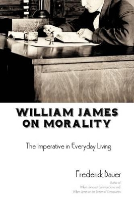 William James on Morality: The Imperative in Everyday Living book