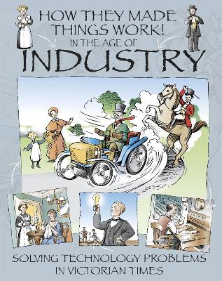 How They Made Things Work: In the Age of Industry by Richard Platt