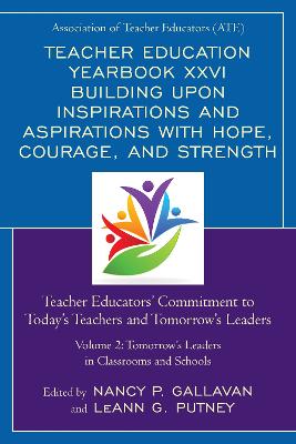 Teacher Education Yearbook XXVI Building upon Inspirations and Aspirations with Hope, Courage, and Strength: Teacher Educators' Commitment to Today's Teachers and Tomorrow's Leaders by LeAnn G. Putney