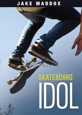 Skateboard Idol by Jake Maddox
