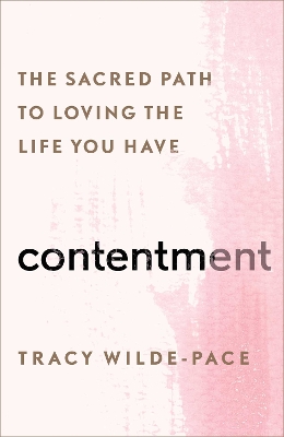 Contentment: The Sacred Path to Loving the Life You Have book