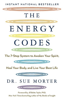 The Energy Codes: The 7-Step System to Awaken Your Spirit, Heal Your Body, and Live Your Best Life by Dr Sue Morter