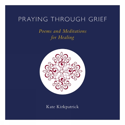 Praying through Grief: Poems and Meditations for Healing book