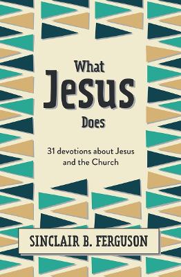 What Jesus Does: 31 Devotions about Jesus and the Church book