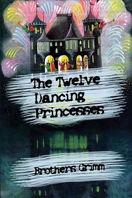 Twelve Dancing Princesses by Brothers Grimm