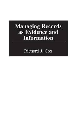 Managing Records as Evidence and Information book