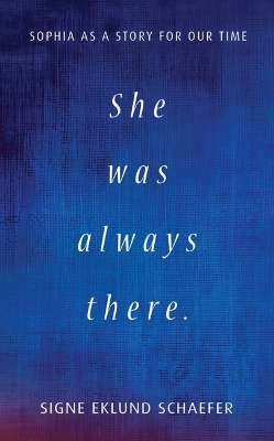 She Was Always There: Sophia as a Story for Our Time book