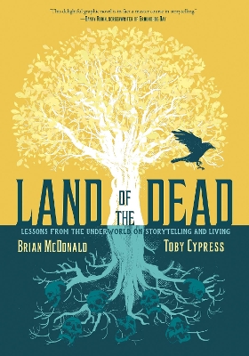 Land of the Dead: Lessons from the Underworld on Storytelling and Living book