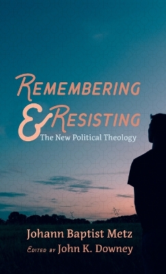 Remembering and Resisting by Johann Baptist Metz