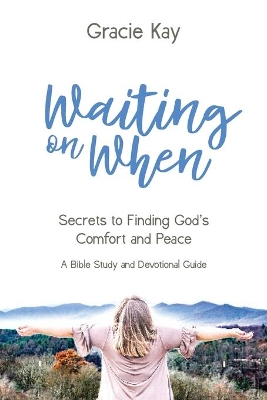 Waiting on When: Secrets to Finding God's Comfort and Peace book