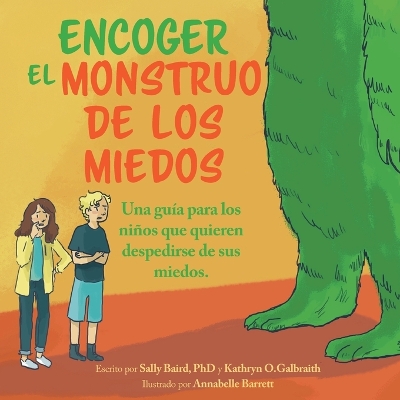 Encoger El Monstruo De Los Miedos: Una guia para los ninos que quieren despedirse de sus miedos book