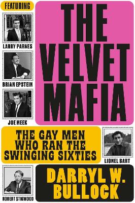 The Velvet Mafia: The Gay Men Who Ran the Swinging Sixties book