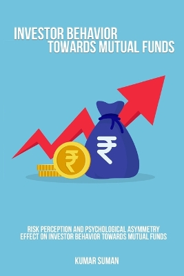Risk perception and psychological asymmetry effect on investor behavior towards mutual funds book