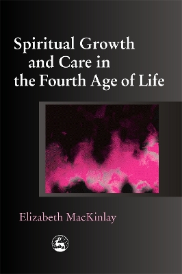 Spiritual Growth and Care in the Fourth Age of Life book