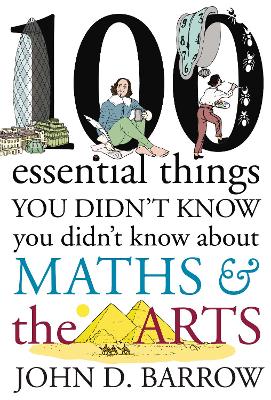 100 Essential Things You Didn't Know You Didn't Know About Maths and the Arts book