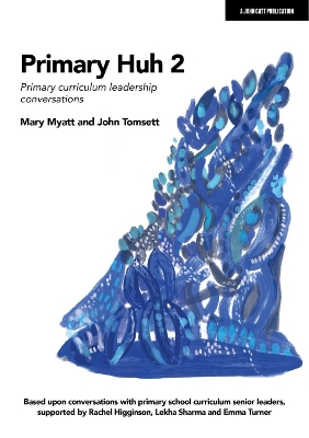 Primary Huh 2: Primary curriculum leadership conversations by Mary Myatt